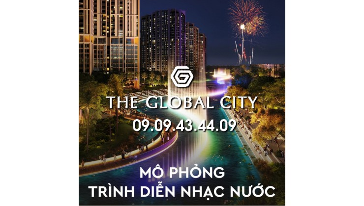 GIÁ BÁN THE GLOBAL CITY TỐT NHẤT THÁNG 09/2022 - HOTLINE: 0909434409